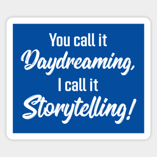 You Call It Daydreaming, I Call It Storytelling! | Quotes | Royal Blue Magnet